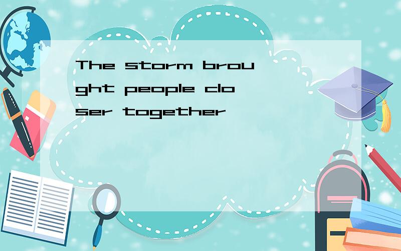The storm brought people closer together