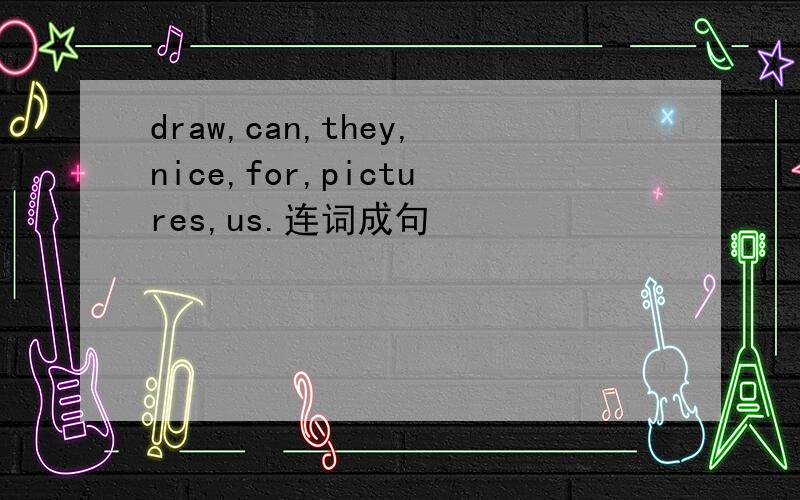 draw,can,they,nice,for,pictures,us.连词成句