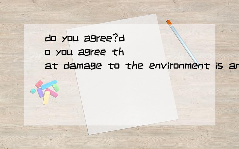 do you agree?do you agree that damage to the environment is an inevitable consequence of the improvement in the standard of living?to what extent do you agree or disagree?