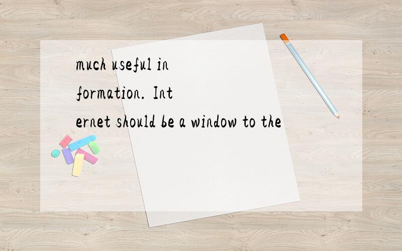 much useful information. Internet should be a window to the