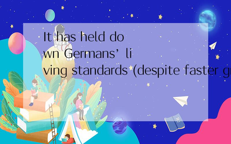 It has held down Germans’ living standards (despite faster growth, personal consumption has risen by less than in the rest of Europe over the past decade). than 后面是不是省略句,什么时候能这么省略?
