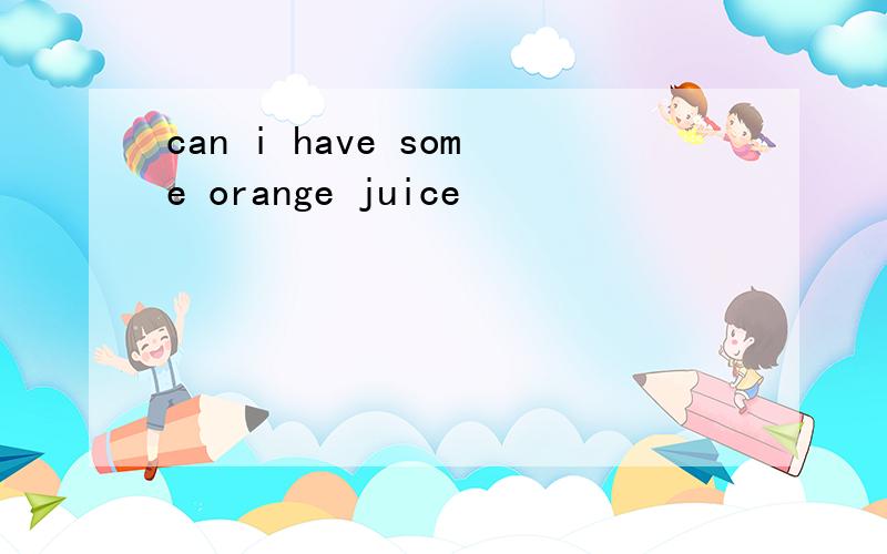can i have some orange juice