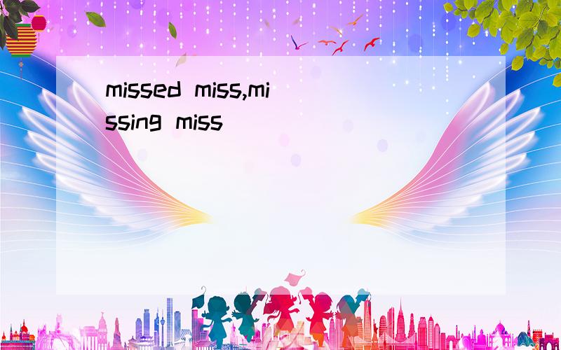 missed miss,missing miss