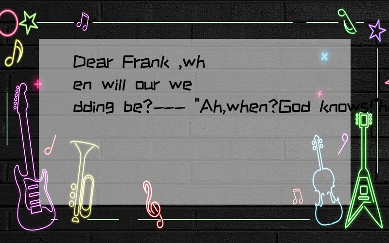 Dear Frank ,when will our wedding be?--- ''Ah,when?God knows!''he said,and _____awayA .turning B .turned C .turn D to turn