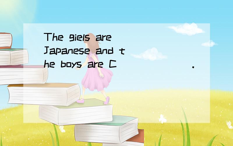 The giels are Japanese and the boys are C_______.        The man isFrench and his wife is I_____.