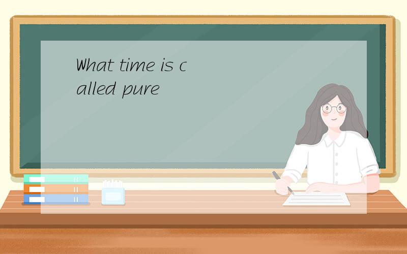 What time is called pure